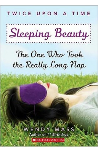 Sleeping Beauty, The One Who Took The Really Long Nap: A Wish Novel (twice Upon A Time #2)