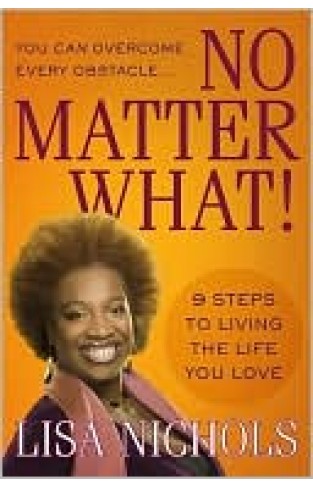 No Matter What!: 9 Steps To Living The Life You Love