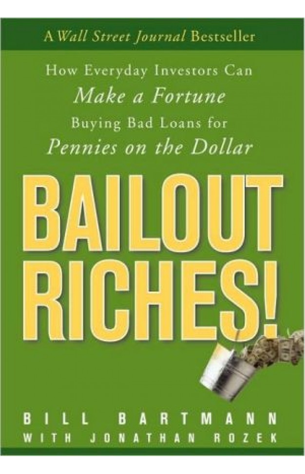 Bailout Riches!: How Everyday Investors Can Make A Fortune Buying Bad Loans For Pennies On The Dollar
