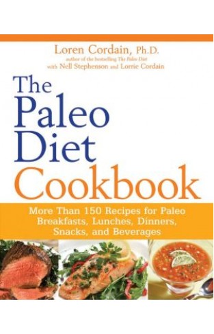 The Paleo Diet Cookbook: More Than 150 Recipes For Paleo Breakfasts, Lunches, Dinners, Snacks, And Beverages