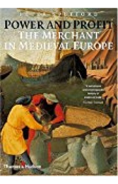 Power and Profit: The Merchant in Medieval Europe