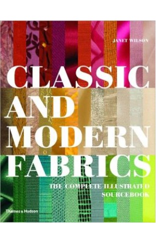 Classic and Modern Fabrics: The Complete Illustrated Sourcebook