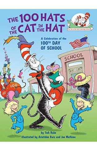 The 100 Hats Of The Cat In The Hat: A Celebration Of The 100th Day Of School (cat In The Hat's Learning Library)