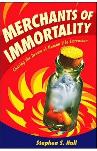 Merchants of immortality: chasing the dream of human life extension