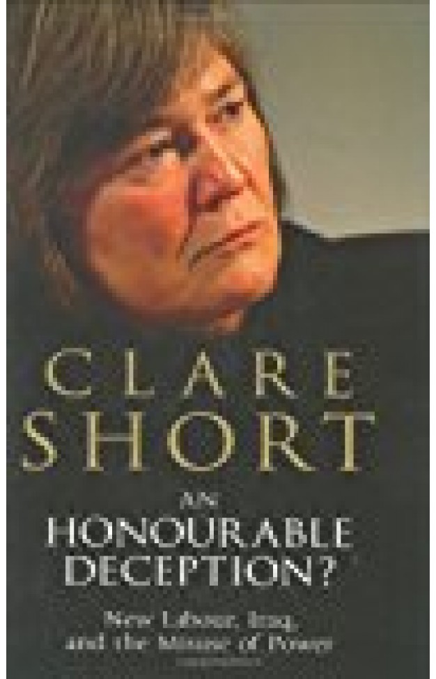 An Honourable Deception?: New Labour, Iraq, and the Misuse of Power