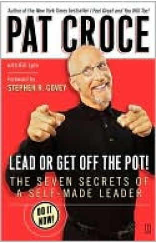 Lead Or Get Off The Pot!: The Seven Secrets Of A Self-made Leader