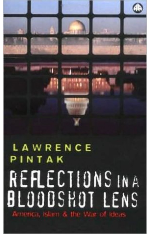 Reflections In A Bloodshot Lens: America, Islam And The War Of Ideas