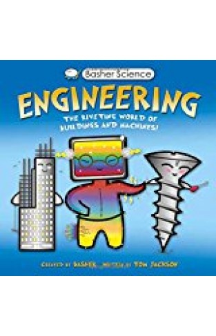 Basher Science: Engineering: The Riveting World Of Buildings And Machines