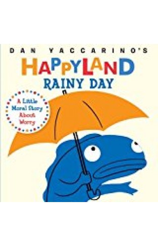 Rainy Day: A Little Moral Story About Worry (dan Yaccarino's Happyland)