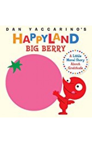 Big Berry: A Little Moral Story About Gratitude (dan Yaccarino's Happyland)