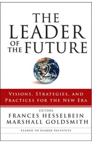 The Leader Of The Future 2: Visions, Strategies, And Practices For The New Era