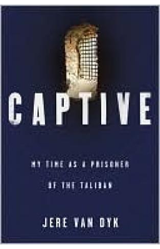Captive: My Time As A Prisoner Of The Taliban