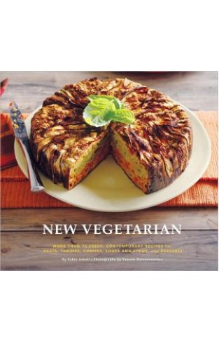 New Vegetarian: More Than 75 Fresh, Contemporary Recipes For Pasta, Tagines, Curries, Soups And Stews, And Desserts
