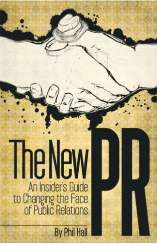 The New Pr: An Insider's Guide To Changing The Face Of Public Relations