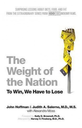 The Weight Of The Nation: Surprising Lessons About Diets, Food, And Fat From The Extraordinary Series From Hbo Documentary Series
