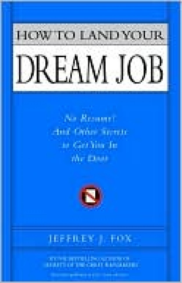 How To Land Your Dream Job: No Resume! And Other Secrets To Get You In The Door