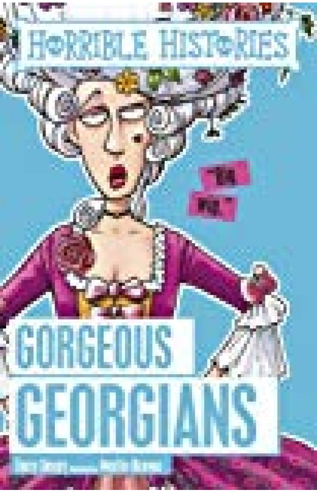 Gorgeous Georgians (horrible Histories)