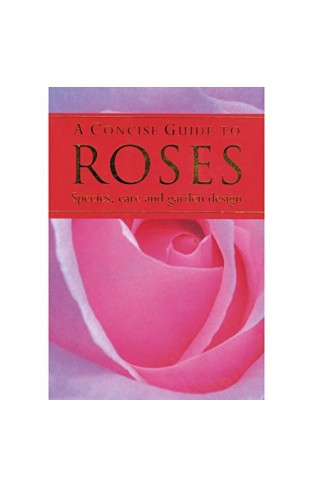 Concise Guide To Roses