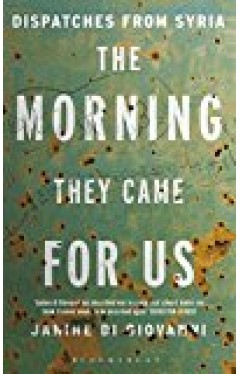 The Morning They Came For Us: Dispatches From Syria