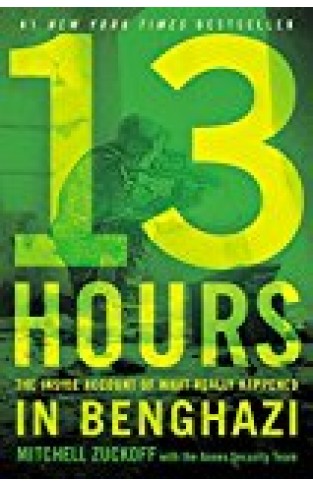 13 Hours: The Inside Account Of What Really Happened In Benghazi