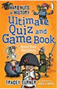 Hard Nuts Of History Ultimate Quiz And Game Book