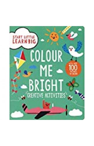 Start Little Learn Big Colour Me Bright Creative Activities [paperback] Parragon