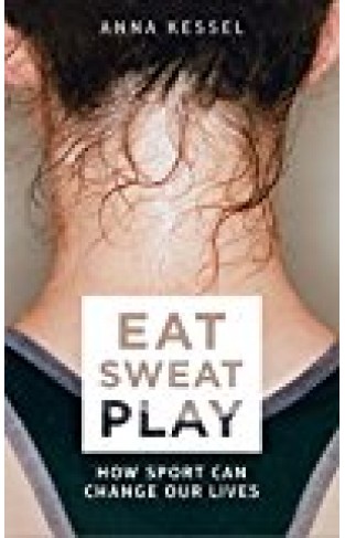 Eat sweat play: how sport can change our lives
