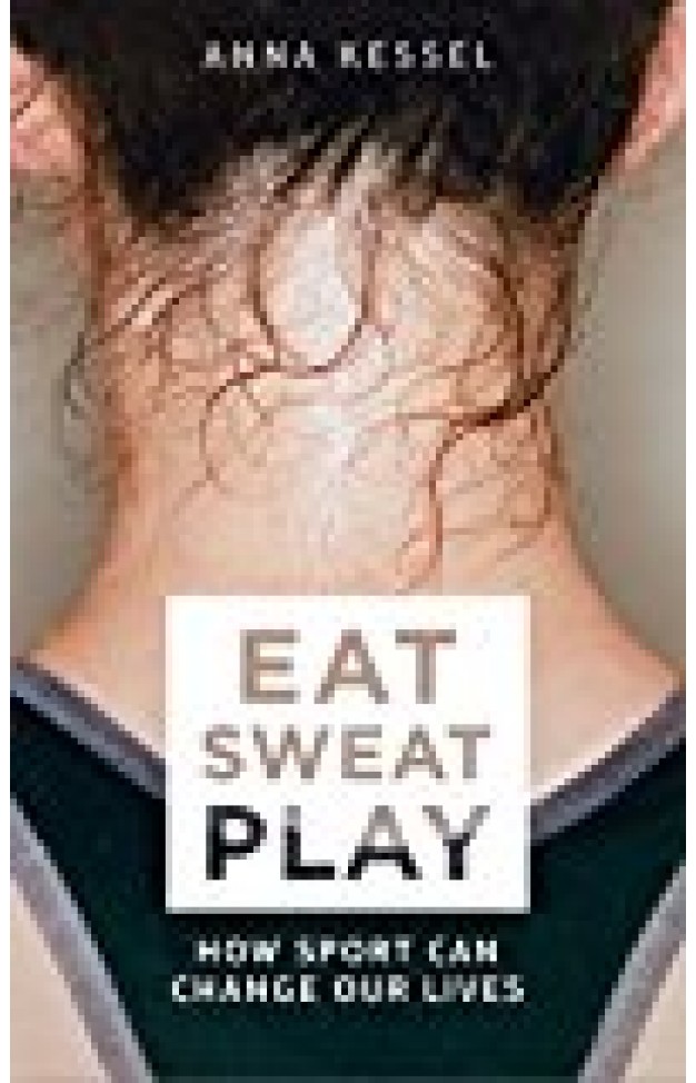 Eat sweat play: how sport can change our lives