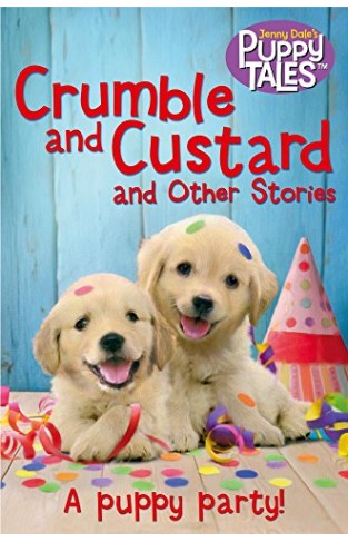 Crumble And Custard And Other Stories: A Puppy Party (puppy Tales)