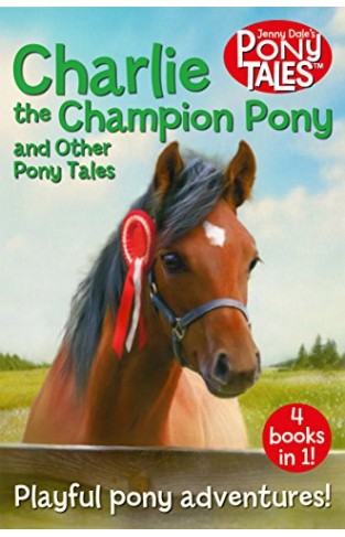 Charlie The Champion Pony And Other Pony Tales: 4 Books In 1! (jenny Dale's Pony Tales)