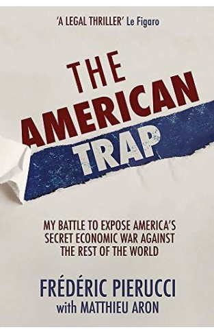 The American Trap: My Battle To Expose America's Secret Economic War Against The Rest Of The World