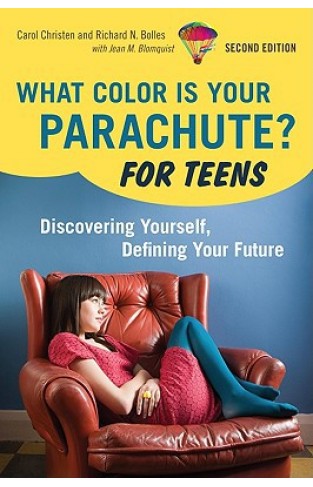 What Color Is Your Parachute? For Teens, 2nd Edition: Discovering Yourself, Defining Your Future