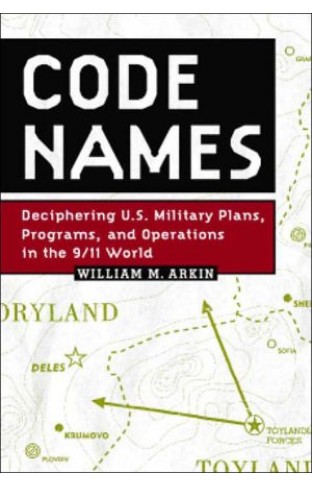 Code Names: Deciphering U.s. Military Plans, Programs And Operations In The 9/11 World