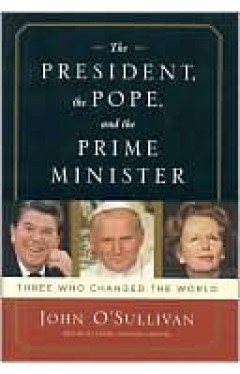 The President, The Pope, And The Prime Minister: Three Who Changed The World