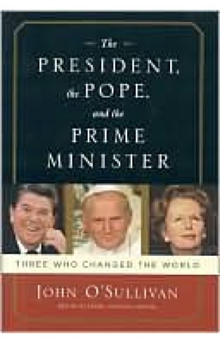 The President, The Pope, And The Prime Minister: Three Who Changed The World
