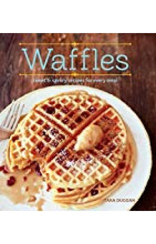 Waffles (revised Edition): Sweet And Savory Recipes For Every Meal