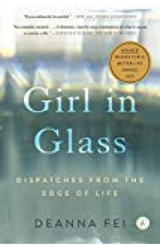 Girl In Glass: Dispatches From The Edge Of Life