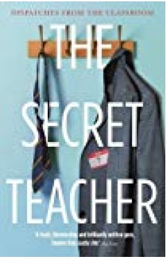 The Secret Teacher: Dispatches From The Classroom