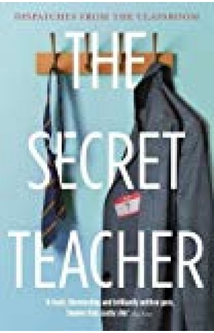 The Secret Teacher: Dispatches From The Classroom