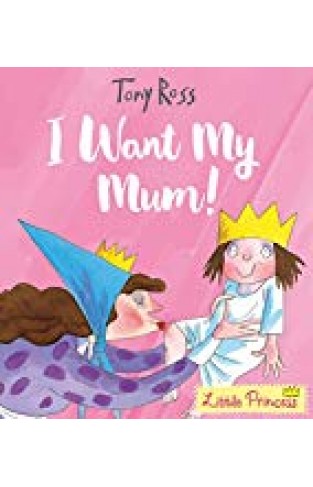 I Want My Mum! (little Princess)