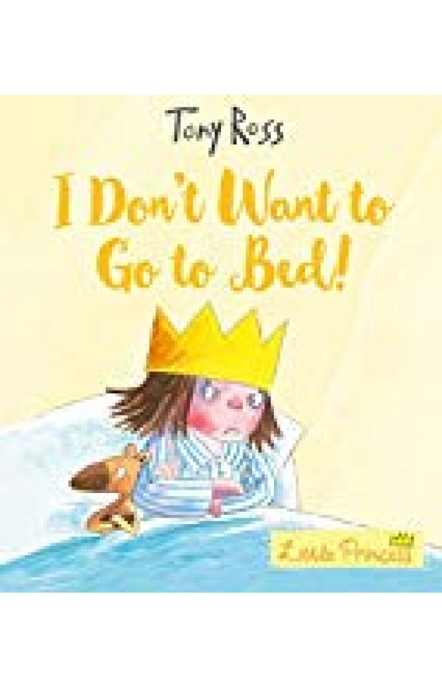 I Don't Want To Go To Bed! (little Princess)