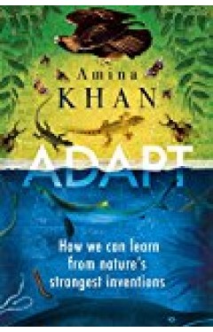 Adapt How We Can Learn From Natures Strangest Inventions