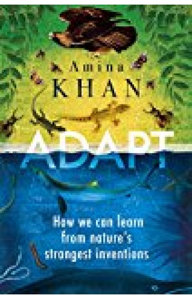 Adapt How We Can Learn From Natures Strangest Inventions