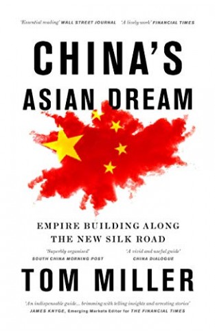 China's Asian Dream: Empire Building Along The New Silk Road