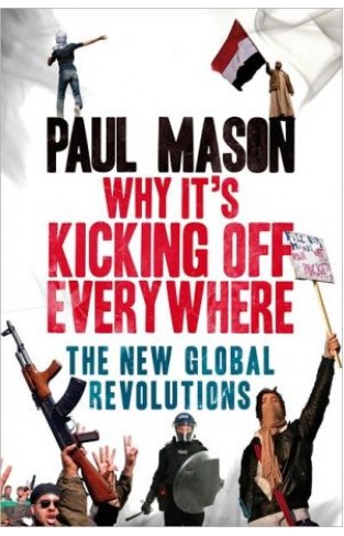 Why It's Kicking Off Everywhere: The New Global Revolutions