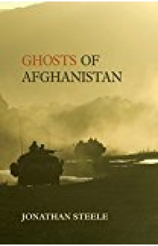 Ghosts Of Afghanistan: Hard Truths And Foreign Myths