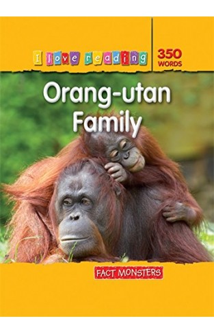Fact Monsters 350 Words: Orang-utan Family (i Love Reading Fact Files)