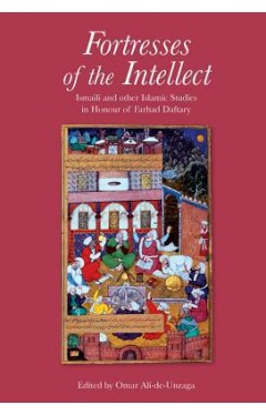 Fortresses Of The Intellect: Ismaili And Other Islamic Studies In Honour Of Farhad Daftary