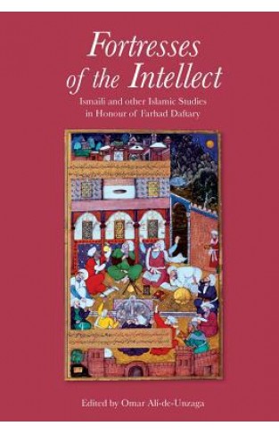 Fortresses Of The Intellect: Ismaili And Other Islamic Studies In Honour Of Farhad Daftary