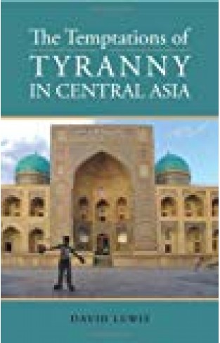 The Temptations Of Tyranny In Central Asia